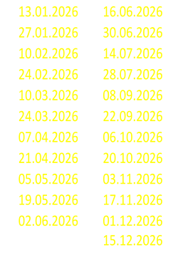 13.01.2026 16.06.2026 27.01.2026 30.06.2026 10.02.2026 14.07.2026 24.02.2026 28.07.2026 10.03.2026 08.09.2026 24.03.2026 22.09.2026 07.04.2026 06.10.2026 21.04.2026 20.10.2026 05.05.2026 03.11.2026 19.05.2026 17.11.2026 02.06.2026 01.12.2026 15.12.2026